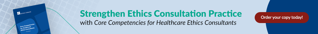 Core Competencies for Healthcare Ethics Consultants